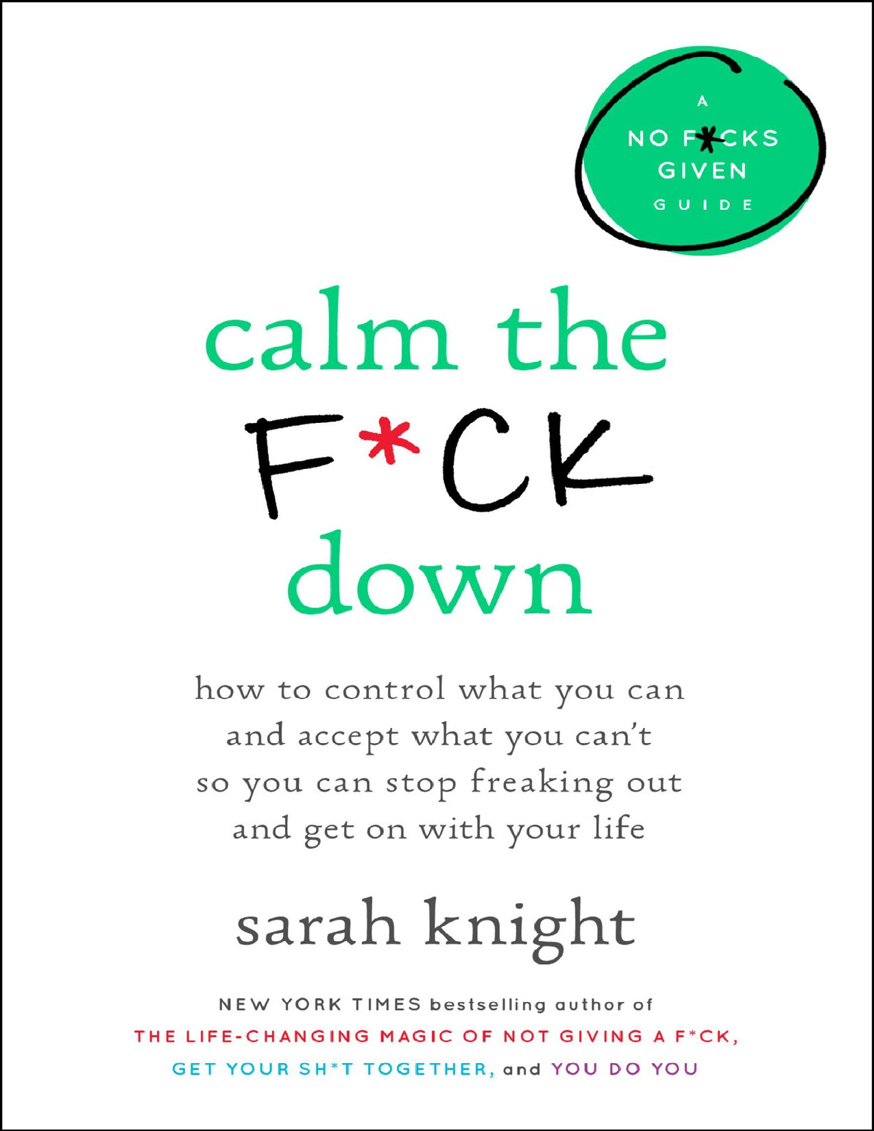 Calm the F_ck Down_ How to Control What You Can and Accept What You Can’t So You Can Stop Freaking Out and Get On With Your Life