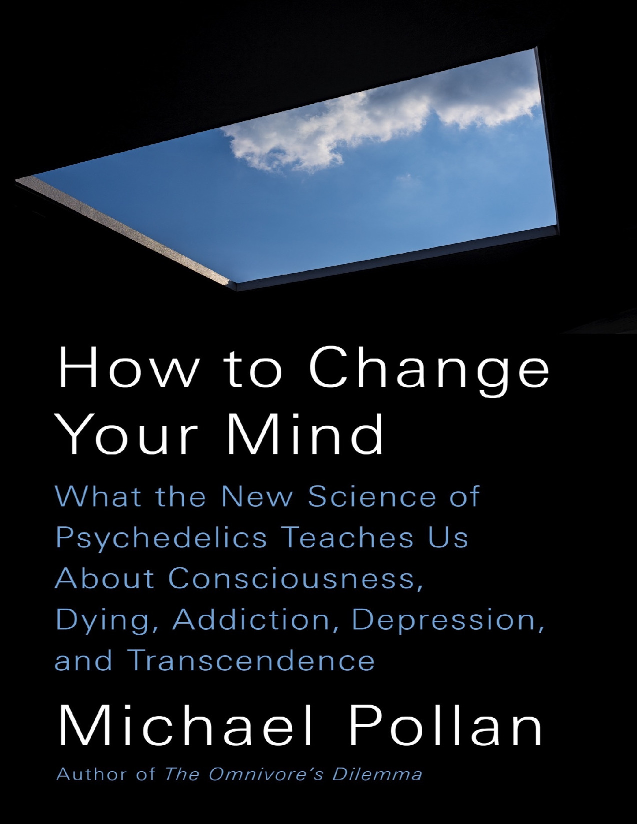 How to Change Your Mind_ What the New Science of Psychedelics Teaches Us About Consciousness