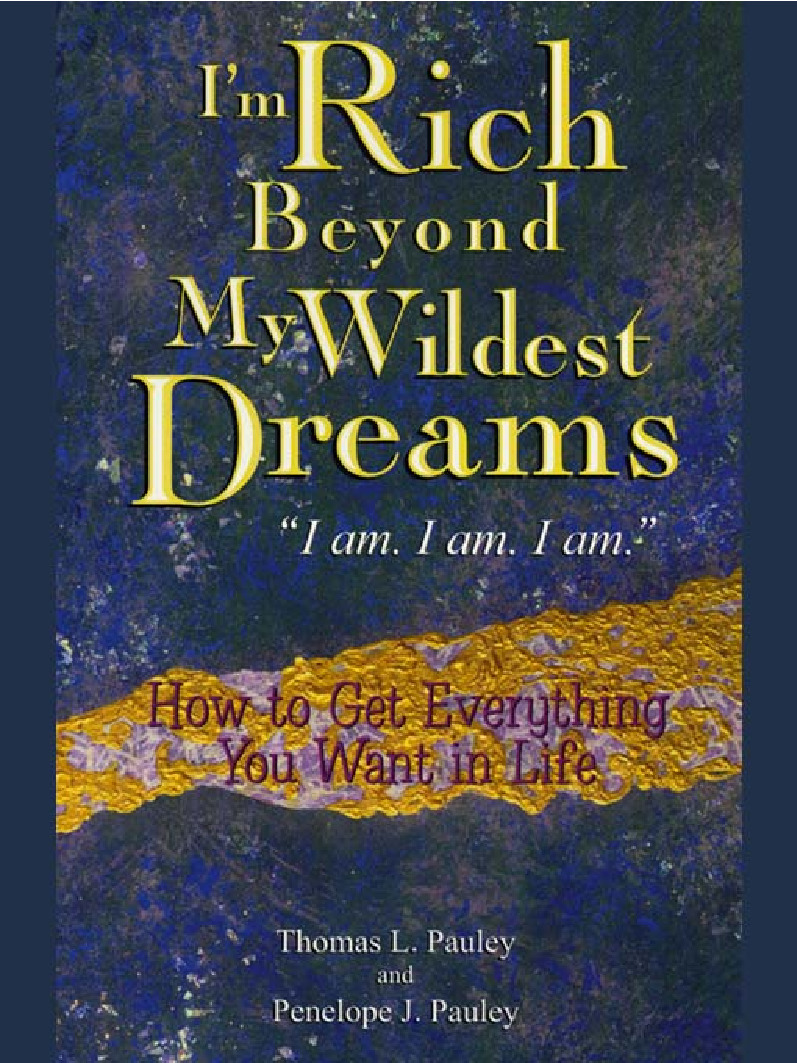 I_m Rich Beyond My Wildest Dreams--I Am. I Am. I Am._ How to Get Everything You Want in Life