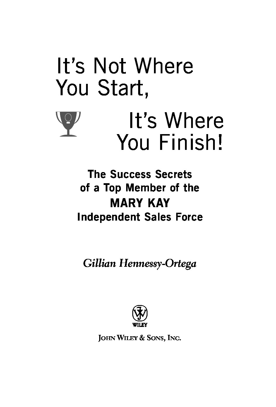 It_s Not Where You Start, It_s Where You Finish!_ The Success Secrets of a Top Member of the Mary Kay Independent Sales Force