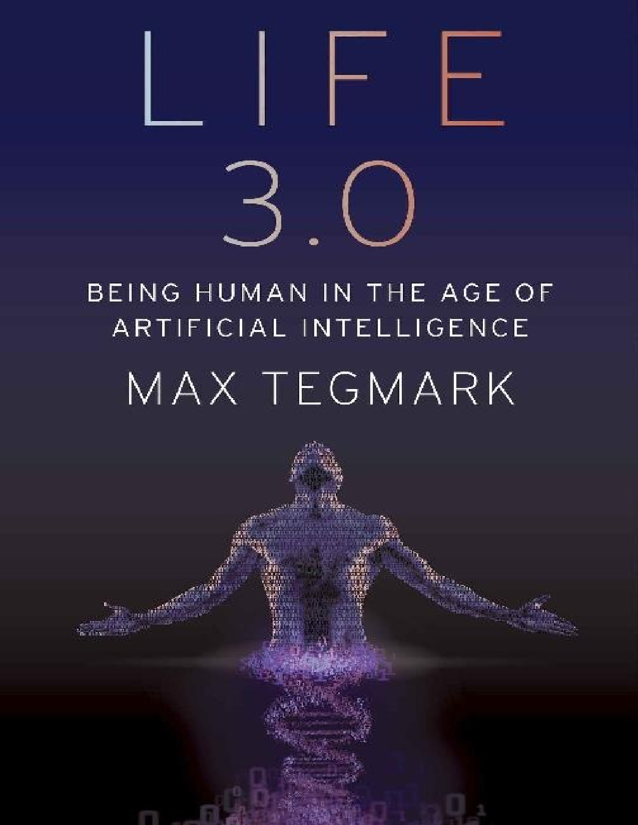 Max Tegmark Life 3 0 Being Human in the Age of Artificial Intelligence