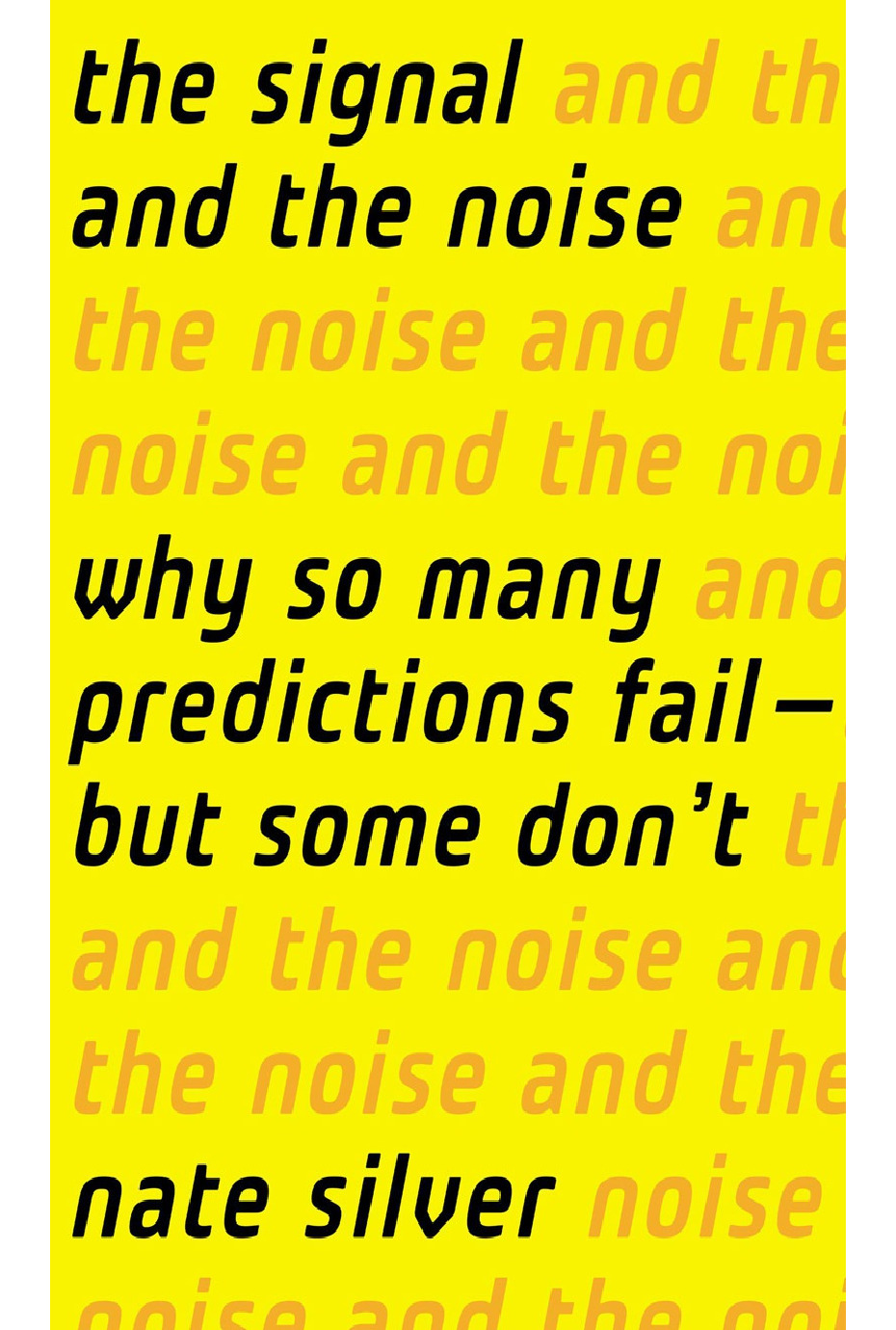 Nate Silver The Signal and the Noise Why So Many Predictions Fail